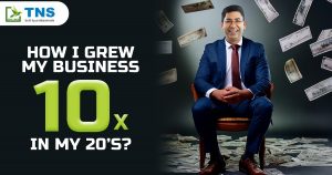 Read more about the article How I Grew My Business 10x In My 20’s?